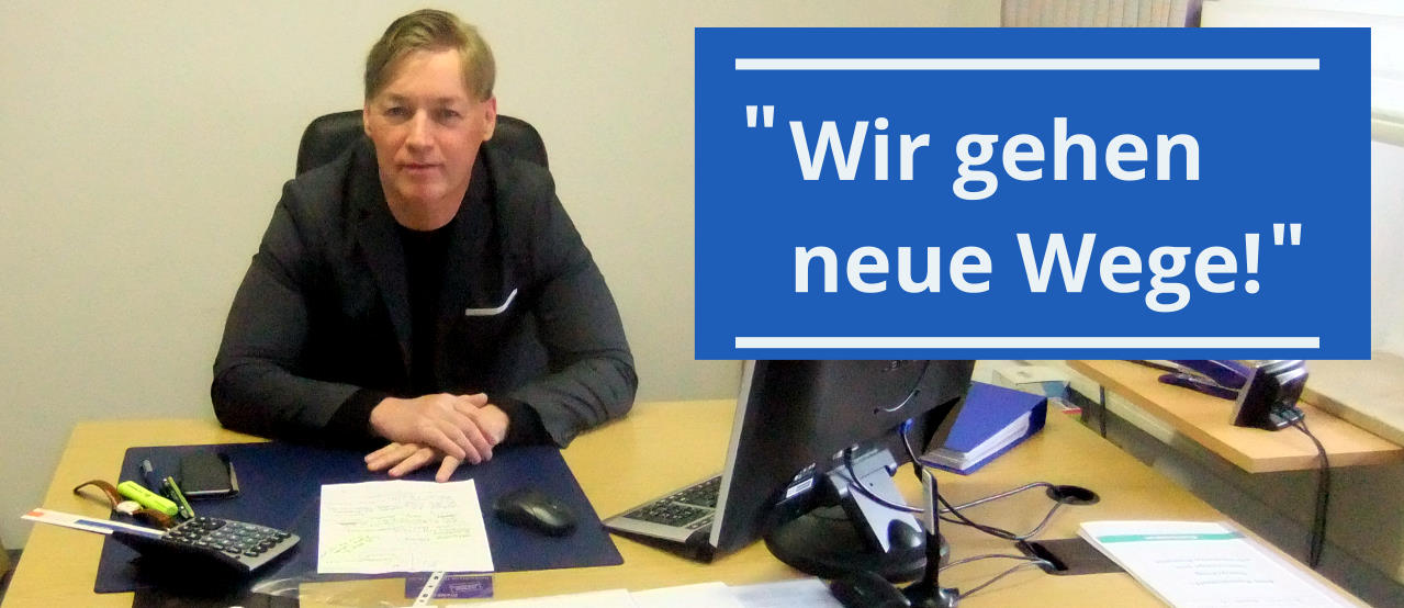Wir gehen neue Wege!